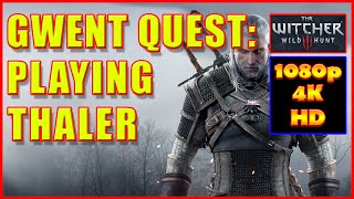 Witcher 3  Gwent Playing Thaler  Geralt of Rivia  Quest  4K Ultra HD [upl. by Sanoy748]