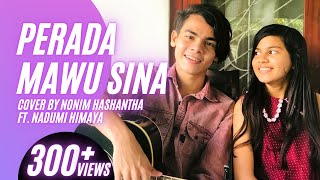 PERADA MAWU SINA පෙරදා මැවූ සිනා  Shihan Mihiranga  Cover By Nonim Hashantha amp Nadumi Himaya [upl. by Amla]