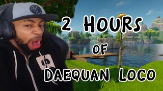 2 HOURS OF DAEQUAN LOCO FORTNITE EDITION [upl. by Ssecnirp]