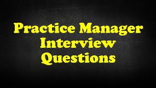 Practice Manager Interview Questions [upl. by Alice]