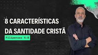 8 CARACTERÍSTICAS DA SANTIDADE CRISTÃ  Manhã de Esperança 386 [upl. by Eekcaj]