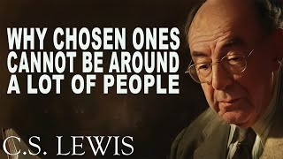 STOP WORRYING Why Chosen Ones Cannot be Around A Lot of People  CS Lewis [upl. by Emanuela410]