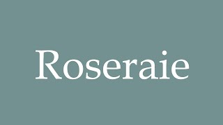 How to Pronounce Roseraie Rose Garden Correctly in French [upl. by Agee639]