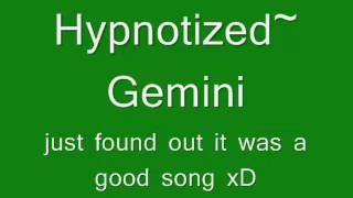 Gemini  hypnotized lyrics [upl. by Hcnarb978]