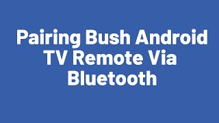 Pairing Bush Android TV Remote Via Bluetooth [upl. by Nivre176]