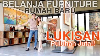 BELANJA FURNITURE PART 2 BELI LUKISAN PULUHAN JUTA [upl. by Casia]