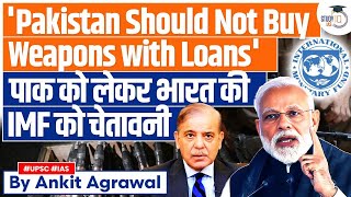 Why India is Worried with Pakistan Buying Weapons from Loans  IMF  UPSC GS2 amp GS3 [upl. by Delcina]