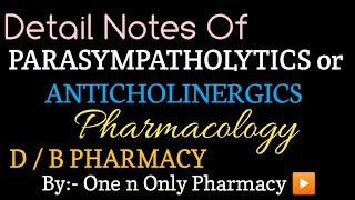 PARASYMPATHOLYTICS OR ANTICHOLINERGIC Chapter Detail Notes  Pharmacology  D  B Pharmacy [upl. by Vevay]