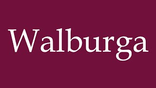 How to Pronounce Walburga Correctly in German [upl. by Gemperle]