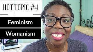 Hot Topic 4 Feminism vs Womanism [upl. by Ahsimal640]