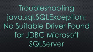 Troubleshooting javasqlSQLException No Suitable Driver Found for JDBC Microsoft SQLServer [upl. by Massarelli]