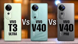 Vivo T3 Ultra Vs Vivo V40 Vs Vivo V40 Pro [upl. by Adnola178]