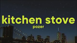 Pozer  Kitchen Stove Lyrics [upl. by Hnahc491]