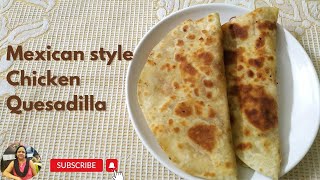 Mexican style Chicken Quesadilla Recipe  Authentic Mexican Dish [upl. by Naillimixam]