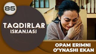 OPAM ERIMNI O’YNASHI EKAN quotTaqdirlar Iskanjasiquot 85qism [upl. by Annaohj453]