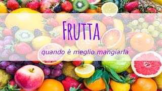 Frutta quando è meglio mangiarla [upl. by Rellek322]