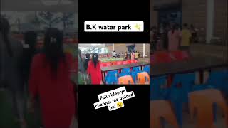 BK water parkfull video ye channel ma upload hai ✨😉 [upl. by Aydiv]