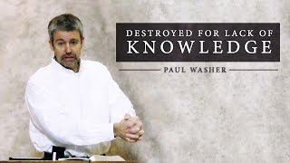 Destroyed for Lack of Knowledge  Paul Washer [upl. by Siddon11]