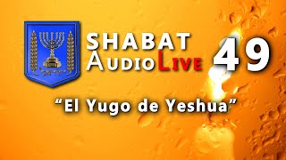 El Yugo de Yeshua SHABATaudioLive 49 [upl. by Annim]