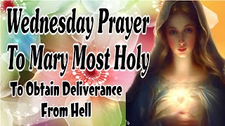 Wednesday Prayer To Mary Most Holy To Obtain Deliverance From Hell [upl. by Eyssej]