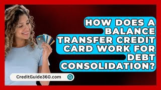 How Does a Balance Transfer Credit Card Work for Debt Consolidation  CreditGuide360com [upl. by Anoit16]