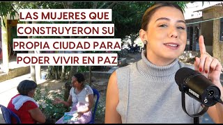 LA CIUDAD DE LAS MUJERES Las mujeres que construyeron su propia ciudad para poder vivir en paz [upl. by Nidak988]