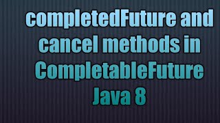 completedFuture and cancel methods in CompletableFuture Java 8 [upl. by Stagg383]