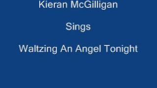 Waltzing An Angel Tonight  Kieran McGilligan  Lyrics Underneath [upl. by Yenruoc14]