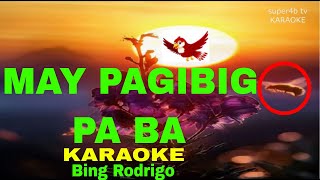 MAY PAGIBIG PA BA By Bing Rodrigo KARAOKE Version 5D Surround Sounds [upl. by Akinad]