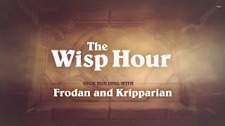 The Wisp Hour  Deck Building with Frodan amp Kripparrian [upl. by Nomaj]