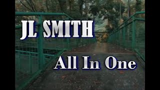 ALL IN ONE  JL SMITH [upl. by Ynnhoj]