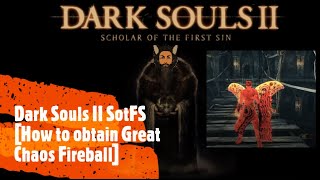 Dark Souls II SotFS How to obtain Great Chaos Fireball [upl. by Catt]