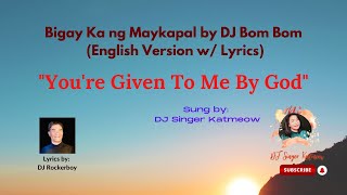 Bigay Ka ng Maykapal English Version with Lyrics  sung by DJ Singer Katmeow [upl. by Semyaj]