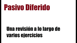 Pasivo Diferido  Una revisión a lo largo de varios ejercicios [upl. by Dael]