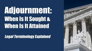 Adjournment When Is It Sought amp When Is It Attained legal terminology explained [upl. by Atinot]