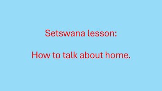 Setswana lessons  talking about home in the Tswana laguage [upl. by Yblehs]