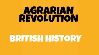 AGRARIAN REVOLUTION BRITISH HISTORY [upl. by Riti442]