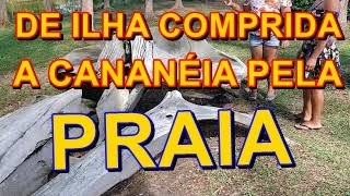 DE ILHA COMPRIDA A CANANÃ‰IA  PELA PRAIA  MUITA EMOÃ‡ÃƒO  PARTE 1 [upl. by Fanechka]