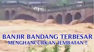 VIDEO quotBANJIR BANDANG TERBESAR DI DUNIAquot MENGHANCURKAN JEMBATAN [upl. by Nikolai]