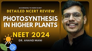 Photosynthesis in Higher Plants  Detailed NCERT Review  NEET 2024  Dr Anand Mani [upl. by Dyson]