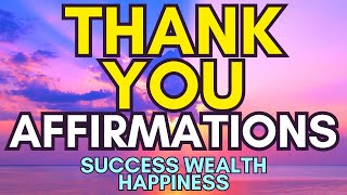 Thank you Affirmations for Success Wealth and Happiness  Positive Morning Affirmations  Universe [upl. by Rapsag]