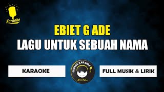 Lagu untuk sebuah nama  Ebiet g ade karaoke [upl. by Marion]