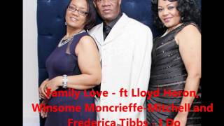 Family Love ft Lloyd Heron Winsome MoncrieffeMitchell and Frederica Tibbs  I Do [upl. by Ardnahc]