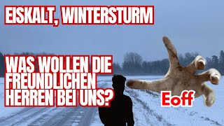 Eiskalt Wintersturm und was wollen die freundlichen Herren bei uns [upl. by Mumford778]