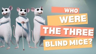 Who Were The Three Blind Mice The Hidden History Behind The Nursery Rhyme [upl. by Hurless474]