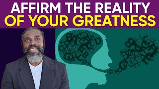 Affirm The Reality Of Your OWN Greatness [upl. by Becca]