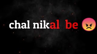 chal Nikal be 😠  attitude shyari status 😏  attitude dialogue status [upl. by Bluh]