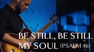 Be Still Be Still My Soul Psalm 46 • Official Video [upl. by Ennaimaj]