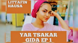 YAR TSAKAR GIDA EP 1 LITTAFIN HAUSA DA YAKE YAYI A YANZU [upl. by Ttnerb310]