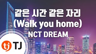 TJ노래방 같은시간같은자리Walk you home  NCT DREAM  TJ Karaoke [upl. by Marvel]